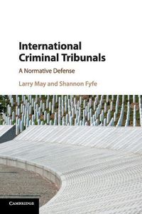 Cover image for International Criminal Tribunals: A Normative Defense