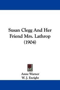 Cover image for Susan Clegg and Her Friend Mrs. Lathrop (1904)