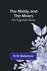 Cover image for The Middy and the Moors