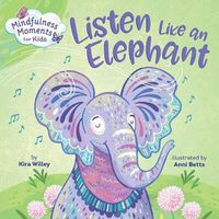 Cover image for Mindfulness Moments for Kids: Listen Like an Elephant