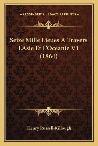 Seize Mille Lieues a Travers L'Asie Et L'Oceanie V1 (1864)