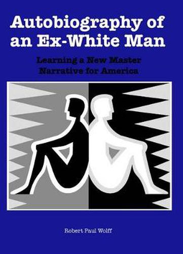 Cover image for Autobiography of an Ex-White Man: Learning a New Master Narrative for America