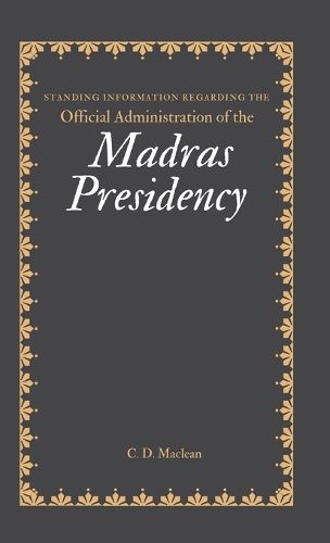 Standing Information Regarding the Official Administration of the MADRAS PRESIDENCY