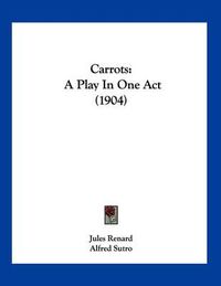 Cover image for Carrots: A Play in One Act (1904)