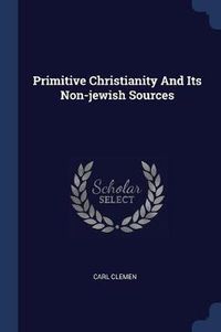 Cover image for Primitive Christianity and Its Non-Jewish Sources