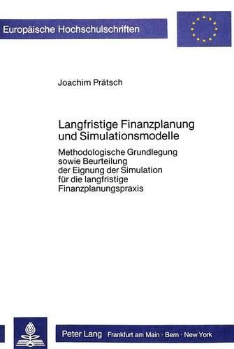 Cover image for Langfristige Finanzplanung Und Simulationsmodelle: Methodologische Grundlegung Sowie Beurteilung Der Eignung Der Simulation Fuer Die Langfristige Finanzplanungspraxis