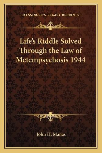 Life's Riddle Solved Through the Law of Metempsychosis 1944