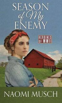 Cover image for Season of My Enemy: Heroines of WWII