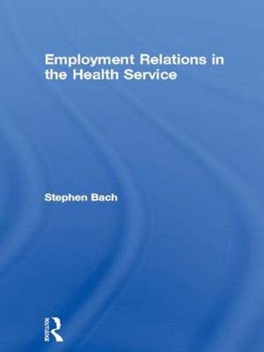 Cover image for Employment Relations and the Health Service: The Management of Reforms