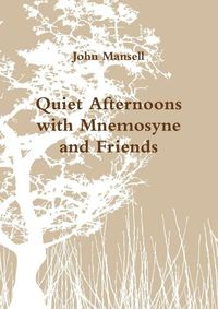 Cover image for Quiet Afternoons with Mnemosyne and Friends