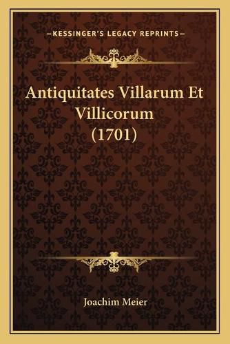 Cover image for Antiquitates Villarum Et Villicorum (1701)