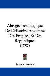 Cover image for Abregechronologique de L'Histoire Ancienne Des Empires Et Des Republiques (1757)