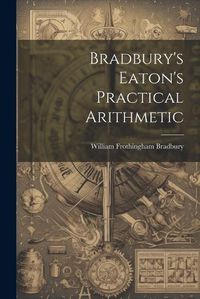 Cover image for Bradbury's Eaton's Practical Arithmetic