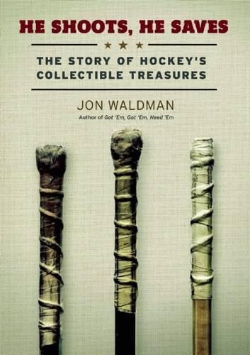 He Shoots, He Saves: The Story of Hockey's Collectable Treasures