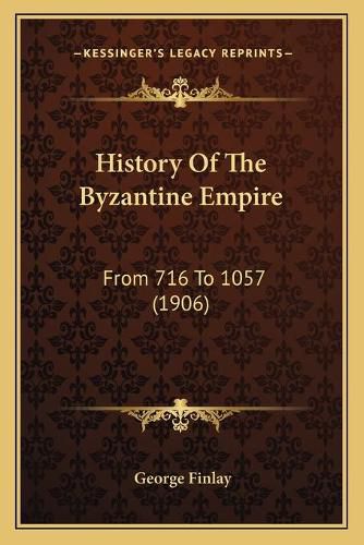 Cover image for History of the Byzantine Empire: From 716 to 1057 (1906)