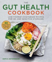 Cover image for The Gut Health Cookbook: Low-FODMAP Vegetarian Recipes for IBS and Sensitive Stomachs