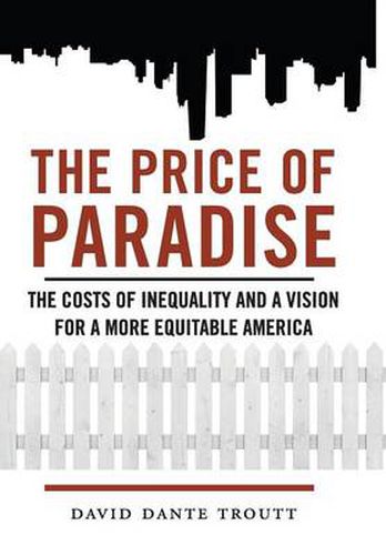 The Price of Paradise: The Costs of Inequality and a Vision for a More Equitable America