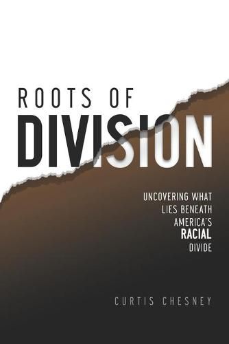 Cover image for Roots of Division: Uncovering What Lies beneath America's Racial Divide