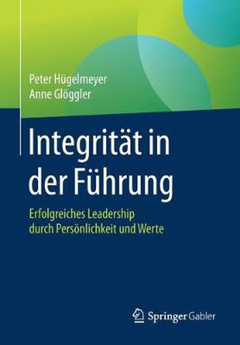 Cover image for Integritat in Der Fuhrung: Erfolgreiches Leadership Durch Persoenlichkeit Und Werte