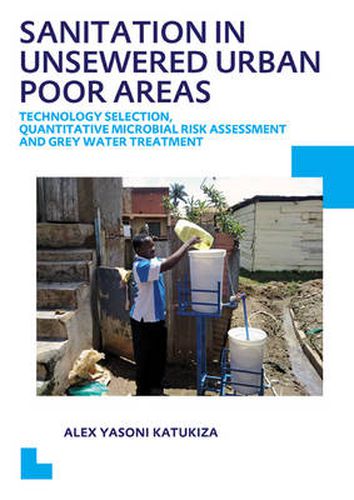 Sanitation in Unsewered Urban Poor Areas: Technology Selection, Quantitative Microbial Risk Assessment and Grey Water Treatment