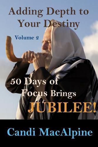 Cover image for Adding Depth To Your Destiny: 50 Days of Focus Brings Jubilee!
