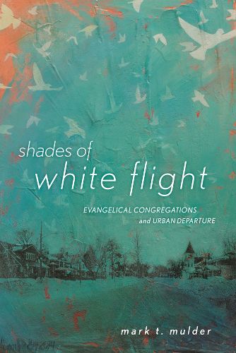 Cover image for Shades of White Flight: Evangelical Congregations and Urban Departure