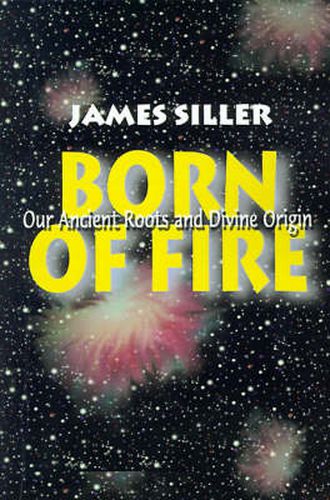 Cover image for Born of Fire: Our Ancient Roots and Divine Origin