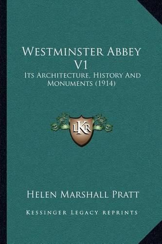 Westminster Abbey V1: Its Architecture, History and Monuments (1914)