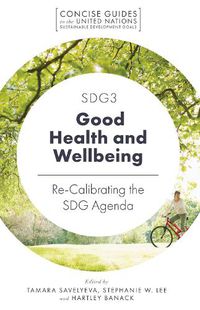 Cover image for SDG3 - Good Health and Wellbeing: Re-Calibrating the SDG Agenda