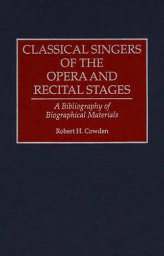 Cover image for Classical Singers of the Opera and Recital Stages: A Bibliography of Biographical Materials