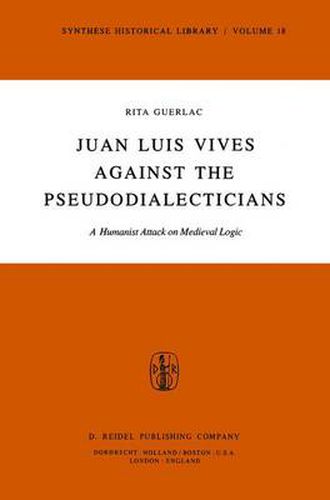 Cover image for Juan Luis Vives Against the Pseudodialecticians: A Humanist Attack on Medieval Logic