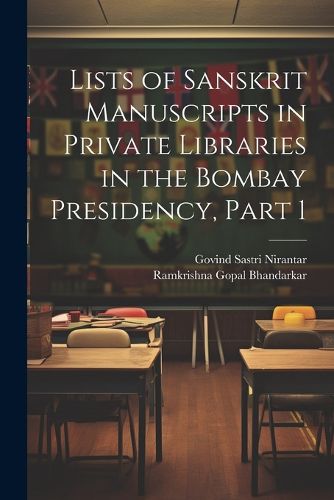 Cover image for Lists of Sanskrit Manuscripts in Private Libraries in the Bombay Presidency, Part 1