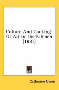 Cover image for Culture and Cooking: Or Art in the Kitchen (1881)