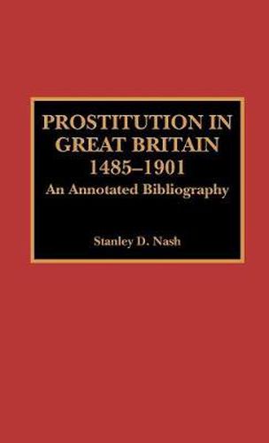 Cover image for Prostitution in Great Britain, 1485-1901: An Annotated Bibliography