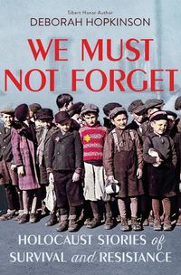 Cover image for We Must Not Forget: Holocaust Stories of Survival and Resistance (Scholastic Focus)