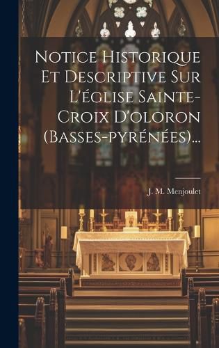 Cover image for Notice Historique Et Descriptive Sur L'eglise Sainte-croix D'oloron (basses-pyrenees)...