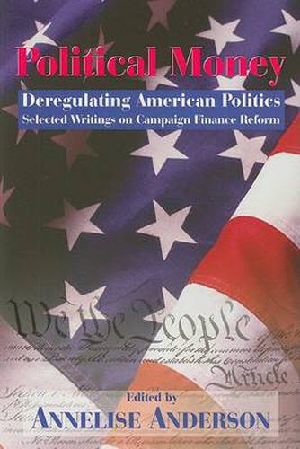 Cover image for Political Money: Deregulating American Politics: Selected Writings on Campaign Finance Reform