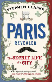 Cover image for Paris Revealed: The Secret Life of a City