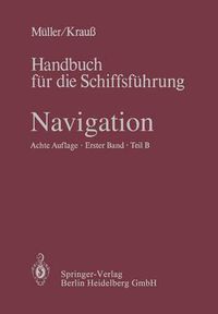 Cover image for Navigation: Teil B: Mathematik, Magnet- und Kreiselkompass, sonstige Kreiselgerate, Selbststeuer, Tragheitsnavigation, astronomische Navigation, Gezeitenkunde