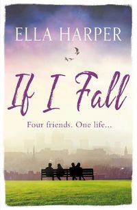 Cover image for If I Fall: An unputdownable and emotional novel about love, loss and friendship