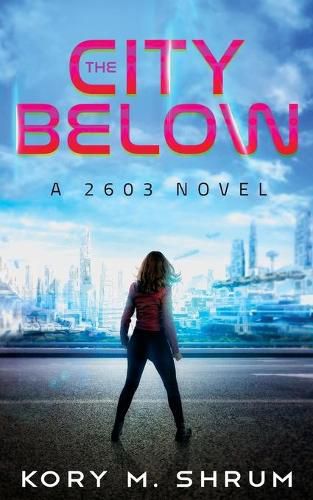 Cover image for The City Below: A 2603 Novel