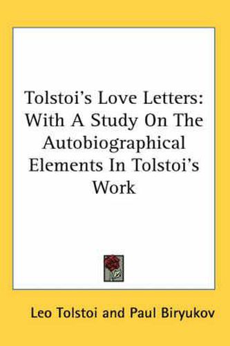 Cover image for Tolstoi's Love Letters: With a Study on the Autobiographical Elements in Tolstoi's Work