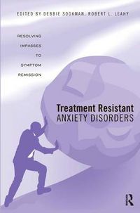 Cover image for Treatment Resistant Anxiety Disorders: Resolving Impasses to Symptom Remission