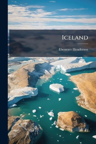 Cover image for Iceland: Or, the Journal of a Residence in That Island, During the Years 1814 and 1815...