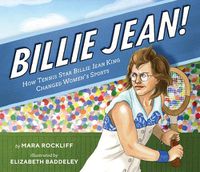 Cover image for Billie Jean!: How Tennis Star Billie Jean King Changed Women's Sports