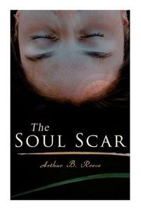 Cover image for The Soul Scar: Detective Craig Kennedy's Case