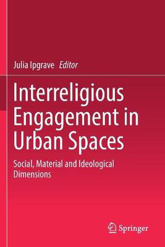 Cover image for Interreligious Engagement in Urban Spaces: Social, Material and Ideological Dimensions