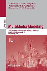 Cover image for MultiMedia Modeling: 20th Anniversary International Conference, MMM 2014, Dublin, Ireland, January 6-10, 2014, Proceedings, Part I