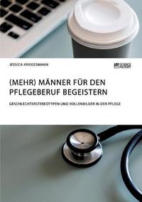 Cover image for (Mehr) Manner fur den Pflegeberuf begeistern: Geschlechterstereotypen und Rollenbilder in der Pflege