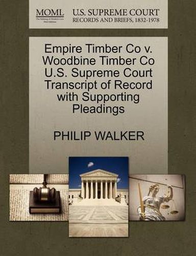 Cover image for Empire Timber Co V. Woodbine Timber Co U.S. Supreme Court Transcript of Record with Supporting Pleadings